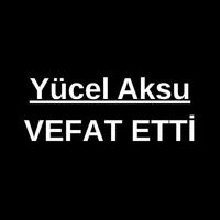 Yücel Aksu vefat etti