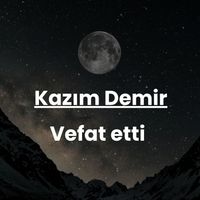 Kazım Demir vefat etti