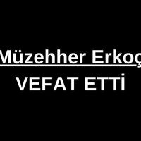 Müzehher Erkoç vefat etti