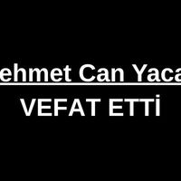 Mehmet Can Yacan vefat etti