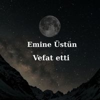 Emine Üstün vefat etti