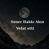 Soner Hakkı Akın vefat etti