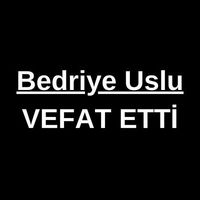 Bedriye Uslu vefat etti