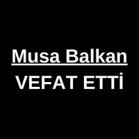 Musa Balkan vefat etti