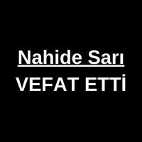 Nahide Sarı vefat etti