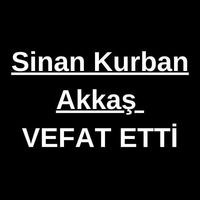 Sinan Kurban Akkaş vefat etti