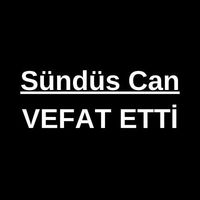 Sündüs Can vefat etti