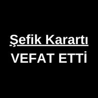 Şefik Karartı vefat etti