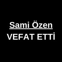 Sami Özen vefat etti