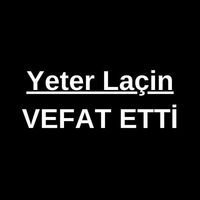 Yeter Laçin vefat etti