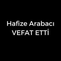 Hafize Arabacı vefat etti