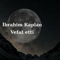 İbrahim Kaplan vefat etti
