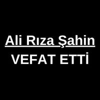 Ali Rıza Şahin vefat etti