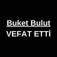 Buket Bulut vefat etti