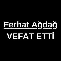 Ferhat Ağdağ vefat etti