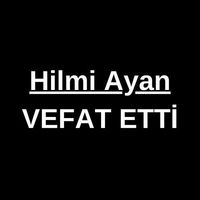 Hilmi Ayan vefat etti