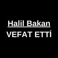Halil Bakan vefat etti