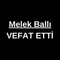 Melek Ballı vefat etti