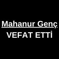Mahanur Genç vefat etti