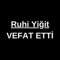 Ruhi Yiğit vefat etti