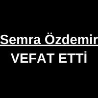Semra Özdemir vefat etti