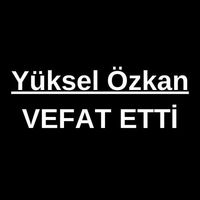 Yüksel Özkan vefat etti