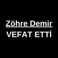 Zöhre Demir vefat etti