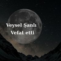 Veysel Şanlı vefat etti