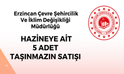 ERZİNCAN ÇEVRE ŞEHİRCİLİK VE İKLİM DEĞİŞİKLİĞİ MÜDÜRLÜĞÜ HAZİNEYE AİT 5 ADET TAŞINMAZIN SATIŞI