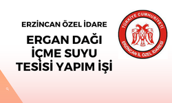 ERZİNCAN ÖZEL İDARESİ ERGAN DAĞI İÇME SUYU TESİSİ YAPIM İŞİ