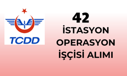 TCDD - 42 İSTASYON OPERASYON İŞÇİSİ ALIMI