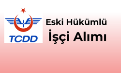 TCDD - ESKİ HÜKÜMLÜ İŞÇİ ALIMI