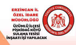 ERZİNCAN ÖZEL İDARESİ DESTEK HİZMETLERİ MÜDÜRLÜĞÜ ÜZÜMLÜ İLÇESİ PİŞKİDAĞ KÖYÜ SULAMA TESİSİ İNŞAATI İŞİ YAPILAC