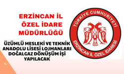 ERZİNCAN ÖZEL İDARESİ DESTEK HİZMETLERİ MÜDÜRLÜ ÜZÜMLÜ MESLEKİ VE TEKNİK ANADOLU LİSESİ LOJMANLARI DOĞALGAZ DÖNÜŞÜM İŞİ