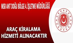 MSB ANT DOĞU BÖLGE 4. İŞLETME MÜDÜRLÜĞÜ ARAÇ KİRALAMA HİZMETİ ALINACAKTIR