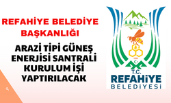 REFAHİYE BELEDİYESİ BAŞKANLIĞI'NA ARAZİ TİPİ GÜNEŞ ENERJİSİ SANTRALİ KURULUM İŞİ YAPTIRILACAK