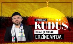 İhsan Şenocak ‘KUDÜS’ konferansı için Erzincan’a geliyor