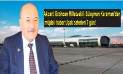 Erzincan Milletvekili Karaman  uçak seferlerinin  7 güne çıkarıldı müjdesini verdi!