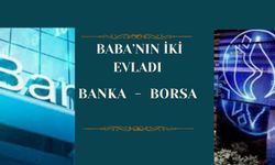 Babanın iki evladı! Banka ve Borsa