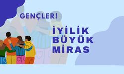 Gençler! İyilikten başka miras yoktur