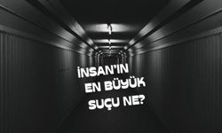  İnsanın en büyük suçu doğmuş olması mıdır?