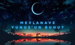 Mevlana ve Yunus’un Ruhu?