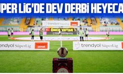 Süper Lig'de dev derbi heyecanı sardı!