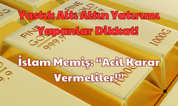 Yastık Altı Altın Yatırım Yapanlar Dikkat: İslam Memiş, “Acil Karar Vermeliler!”