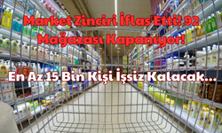 Market Zinciri İflas Etti: 92 Mağazası Kapanıyor! En Az 15 Bin Kişi İşsiz Kalacak!