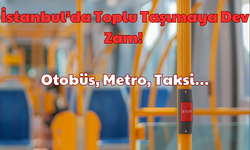 İstanbul’da Toplu Taşımaya Dev Zam: Otobüs, Metro, Taksi!