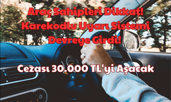 Araç Sahipleri Dikkat: Karekodlu Uyarı Sistemi Devreye Girdi! Cezası 30.000 TL'yi Aşacak