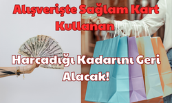 Alışverişte Sağlam Kart: Kullanan Harcadığı Kadarını Geri Alacak!