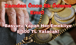 Zamdan Önce Ek Ödeme Emri: Başvuru Yapan Her Emekliye 8.500 TL Yatacak!