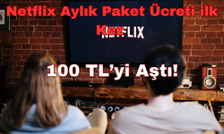 Netflix Aylık Paket Ücreti ilk Kez 100 TL’yi Aştı!